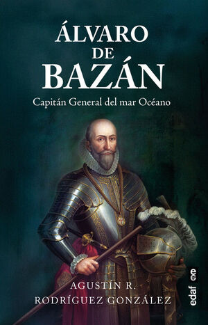 ALVARO DE BAZAN, CAPITAN GENERAL DEL MAR OCEANO