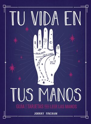 TU VIDA EN TUS MANOS. GUIA Y TARJETAS PARA LEER LAS MANOS