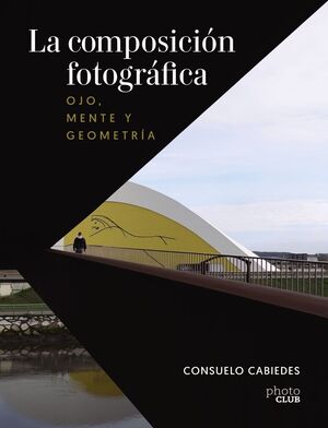 LA COMPOSICION FOTOGRAFICA. OJO, MENTE Y GEOMETRIA