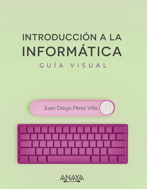 INTRODUCCION A LA INFORMATICA. GUIA VISUAL