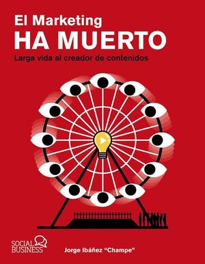 EL MARKETING HA MUERTO. LARGA VIDA AL CREADOR DE CONTENIDOS