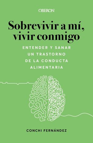 SOBREVIVIR A MÍ, VIVIR CONMIGO. ENTENDER Y SANAR UN TRASTORNO DE LA CONDUCTA ALIMENTARIA