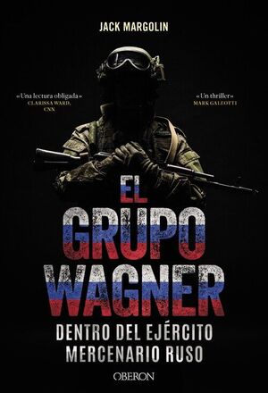 EL GRUPO WAGNER. DENTRO DEL EJÈRCITO MERCENARIO RUSO