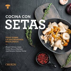 COCINA CON SETAS. TODO SOBRE LA GASTRONOMÍA MICOLÓGICA