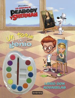 LAS AVENTURAS DE PEABODY Y SHERMAN. UN TOQUE DE GENIO. LIBRO CON ACUARELAS