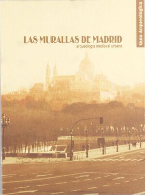 LAS MURALLAS DE MADRID. ARQUEOLOGÍA MEDIEVAL URBANA