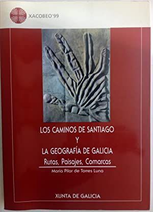 LOS CAMINOS DE SANTIAGO Y LA GEOGRAFÍA DE GALICIA : RUTAS, PAISAJES, C