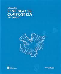 CIDADES NO TEMPO SANTIAGO DE COMPOSTELA