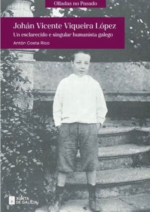 JOHÁN VICENTE VIQUEIRA LÓPEZ. UN ESCLARECIDO E SINGULAR HUMANISTA GALEGO