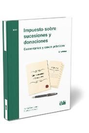IMPUESTO SOBRE SUCESIONES Y DONACIONES. COMENTARIOS Y CASOS PRÁCTICOS, 3ª EDICIÓN