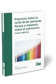 IMPUESTO SOBRE LA RENTA DE LAS PERSONAS FÍSICAS E IMPUESTO SOBRE EL PATRIMONIO, CASOS PRÁCTICOS