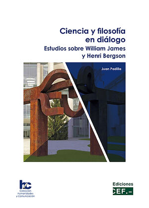 CIENCIA Y FILOSOFÍA EN DIÁLOGO. ESTUDIOS SOBRE WILLIAM JAMES Y HENRI BERGSON