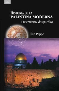 HISTORIA DE LA PALESTINA MODERNA, UN TERRITORIO, DOS PUEBLOS