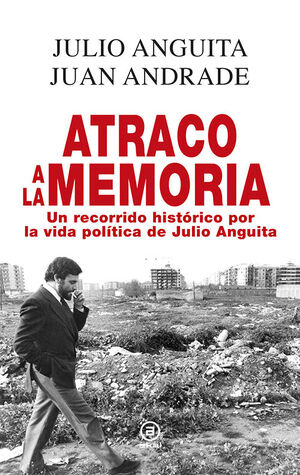 ATRACO A LA MEMORIA. RECORRIDO HISTORICO VIDA POLITICA JULIO ANGUITA