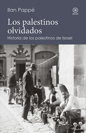 PALESTINOS OLVIDADOS HISTORIA DE  LOS PALESTINOS EN ISRAEL