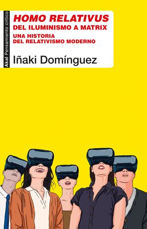 HOMO RELATIVUS. DEL ILUMINISMO A MATRIX. UNA HISTORIA DEL RELATIVISMO MODERNO