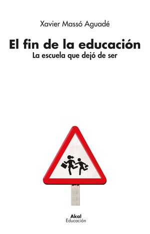 EL FIN DE LA EDUCACIÓN : LA ESCUELA QUE DEJÓ DE SER