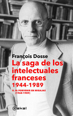 LA SAGA DE LOS INTELECTUALES FRANCESES, 1944-1989. II. EL PORVENIR EN MIGAJAS (1968-1989)