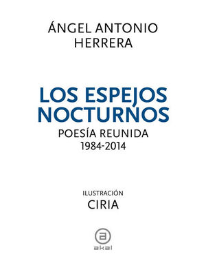LOS ESPEJOS NOCTURNOS. POESIA REUNIDA 1984-2014