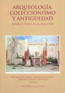 ARQUEOLOGÍA, COLECCIONISMO Y ANTIGÜEDAD. ESPAÑA E ITALIA EN EL SIGLO XIX