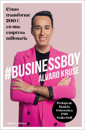 #BUSSINESSBOY. CÓMO TRANSFORMÉ 200 EUROS EN UNA EMPRESA MILLONARIA