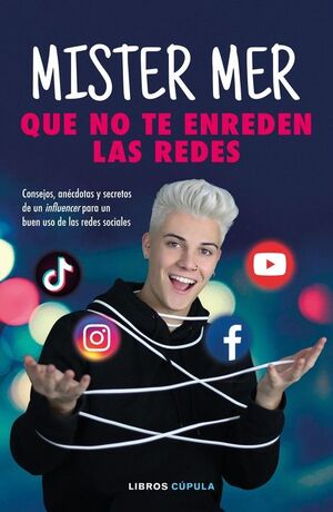 QUE NO TE ENREDEN LAS REDES. CONSEJOS, ANECDOTAS Y SECRETOS DE UN INFLUENCER PARA UN BUEN USO DE LAS REDES SOCIALES