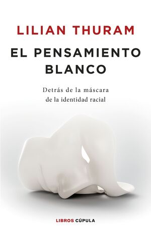EL PENSAMIENTO BLANCO. DETRAS DE LA MASCARA DE LA IDENTIDAD RACIAL