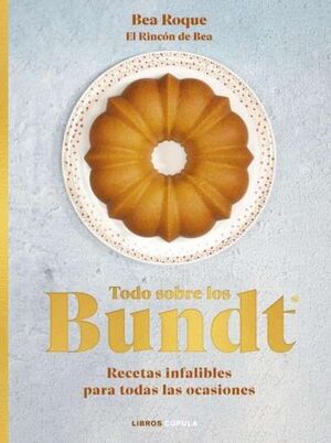 TODO SOBRE LOS BUNDT.  RECETAS INFALIBLES PARA TODAS LAS OCASIONES