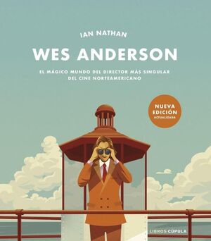 WES ANDERSON. EL MÁGICO MUNDO DEL DIRECTOR MÁS SINGULAR DEL CINE NORTEAMERICANO