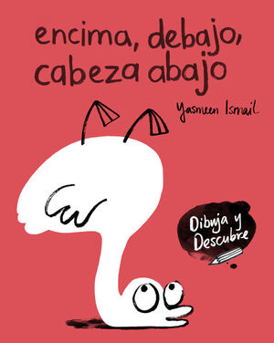 ENCIMA, DEBAJO, CABEZA ABAJO. DIBUJA Y DESCUBRE  (SENTIMIENTOS)