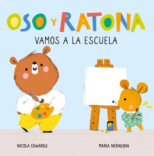 VAMOS A LA ESCUELA (OSO Y RATONA, PEQUEÑA MANITAS)