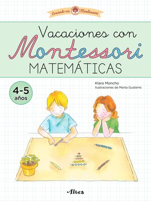 CUADERNO VACACIONES CON MONTESSORI. MATEMÁTICAS. 4-5 AÑOS