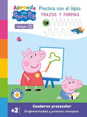 PEPPA PIG, APRENDE CON , PRACTICA CON LAPIZ : TRAZOS Y FORMAS