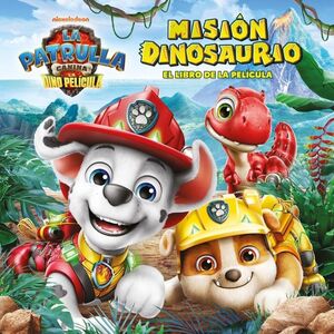 MISION DINOSAURIO. PAW PATROL / PATRULLA CANINA. EL LIBRO DE LA PELICULA