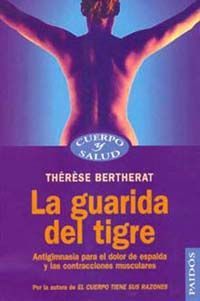 LA GUARIDA DEL TIGRE : ANTIGIMNASIA PARA EL DOLOR DE ESPALDA Y LAS CO