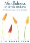 MINDFULNESS EN LA VIDA COTIDIANA DONDE QUIERA QUE VAYAS, AHÍ ESTÁS