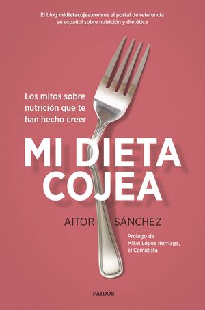 MI DIETA COJEA. LOS MITOS SOBRE NUTRICIÓN QUE TE HAN HECHO CREER