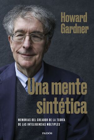 UNA MENTE SINTÉTICA.MEMORIAS DEL CREADOR DE LA TEORÍA DE LAS INTELIGENCIAS MÚLTIPLES