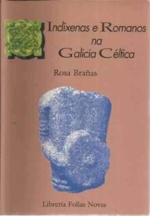 INDÍXENAS E ROMANOS NA GALICIA CELTIGA