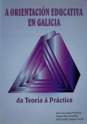 A ORIENTACIÓN EDUCATIVA EN GALICIA ; DA TEORIA A PRACTICA