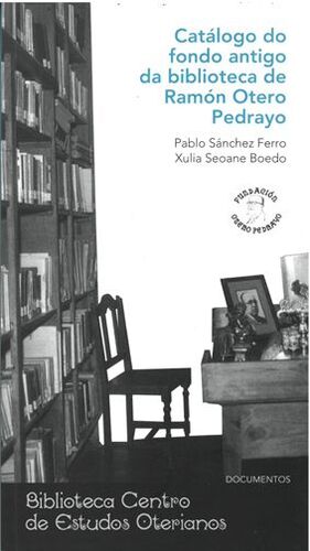 CATÁLOGO DO FONDO ANTIGO DA BIBLIOTECA DE RAMÓN OTERO PEDRAYO