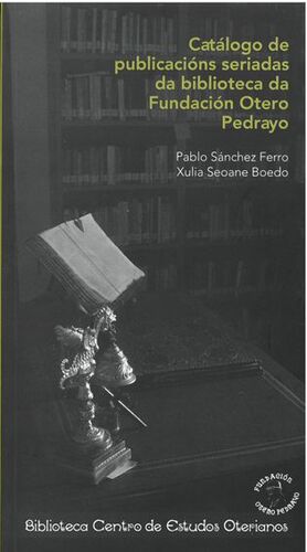 CATÁLOGO DE PUBLICACIÓNS SERIADAS DA BIBLIOTECA DA FUNDACIÓN OTERO PEDRAYO