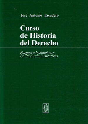 CURSO DE HISTORIA DEL DERECHO FUENTES E INSTITUCIONES, 4ª ED.