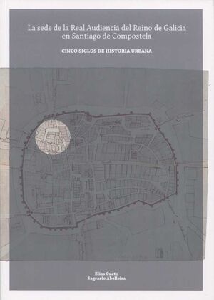 LA SEDE DE LA REAL AUDIENCIA DEL REINO DE GALICIA EN SANTIAGO DE COMPOSTELA