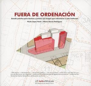 FUERA DE ORDENACIÓN, ESTUDIO PRACTICO PARA TECNICOS Y JURISTAS QUE TENGAN QUE ENFRENTARSE A ESTA INSTITUCION