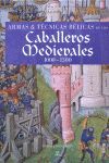 ARMAS Y TÉCNICAS BÉLICAS DE LOS CABALLEROS MEDIEVALES 1000-1500