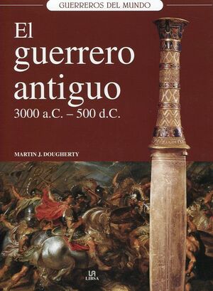 EL GUERRERO ANTIGUO 3.000 A.C. - 500 D.C.