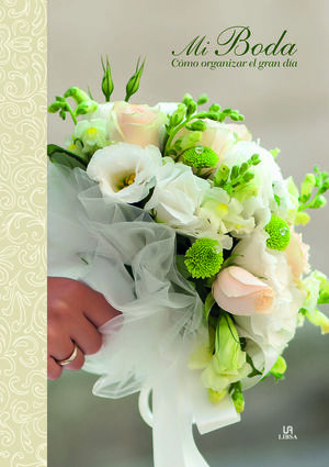 MI BODA, COMO ORGANIZAR EL GRAN DIA