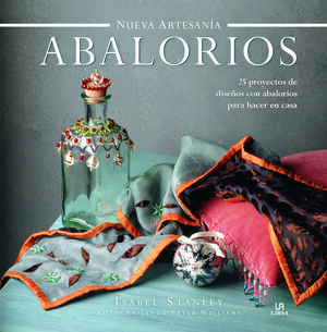 ABALORIOS. 25 PROYECTOS DISEÑOS CON ABALORIOS PARA HACER EN CASA
