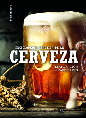 ENCICLOPEDIA PRÁCTICA DE LA CERVEZA. ELABORACIÓN Y VARIEDADES